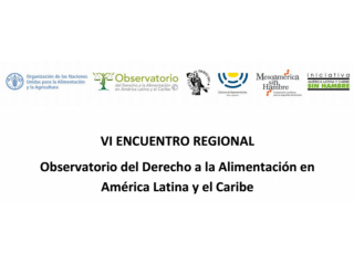 VI Encuentro Regional del Observatorio del Derecho a la Alimentación de América Latina y el Caribe